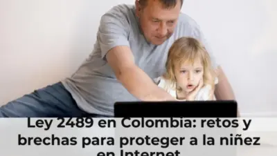 Ley 2489 en Colombia: retos y brechas para proteger a la niñez en Internet