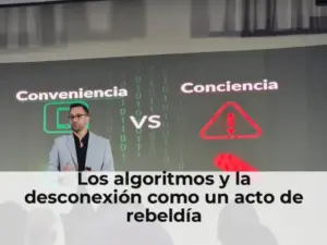 Los algoritmos y la desconexión como un acto de rebeldía