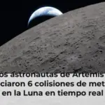 Los astronautas de Artemis II presenciaron 6 colisiones de meteoritos en la Luna en tiempo real