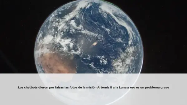 Los chatbots dieron por falsas las fotos de la misión Artemis II a la Luna y eso es un problema grave