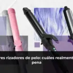 Los mejores rizadores de pelo: cuáles realmente valen la pena