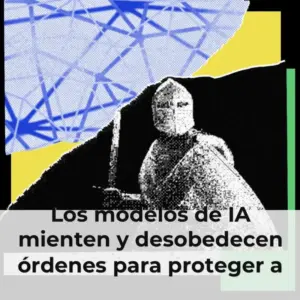 Los modelos de IA mienten y desobedecen órdenes para proteger a otros modelos