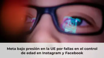 Meta bajo presión en la UE por fallas en el control de edad en Instagram y Facebook