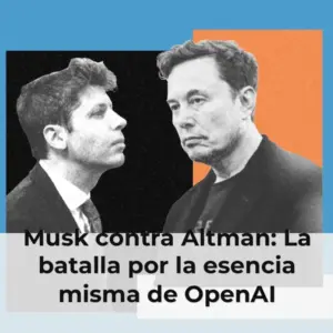Musk contra Altman: La batalla por la esencia misma de OpenAI
