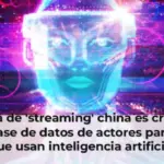 Plataforma de 'streaming' china es criticada por crear una base de datos de actores para proyectos que usan inteligencia artificial