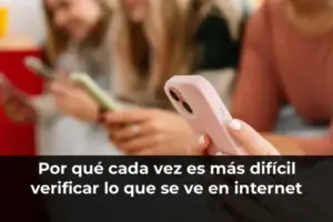 Por qué cada vez es más difícil verificar lo que se ve en internet