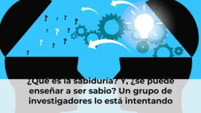 ¿Qué es la sabiduría? Y, ¿se puede enseñar a ser sabio? Un grupo de investigadores lo está intentando