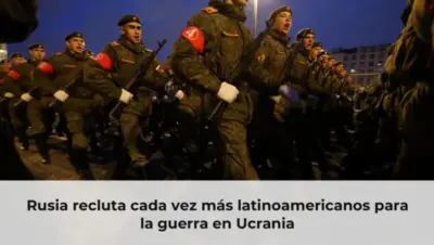 Rusia recluta cada vez más latinoamericanos para la guerra en Ucrania
