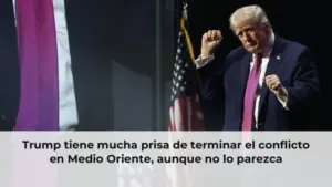 Trump tiene mucha prisa de terminar el conflicto en Medio Oriente, aunque no lo parezca