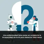 Una enfermedad falsa pone en evidencia la incapacidad de la IA para detectar fake news