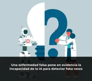 Una enfermedad falsa pone en evidencia la incapacidad de la IA para detectar fake news