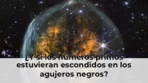¿Y si los números primos estuvieran escondidos en los agujeros negros?
