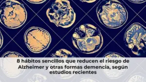 8 hábitos sencillos que reducen el riesgo de Alzheimer y otras formas demencia, según estudios recientes