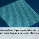 Ahí vienen los chips espaciales de nueva generación para llegar a la Luna, Marte y más allá