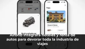 Airbnb integrará hoteles y renta de autos para devorar toda la industria de viajes