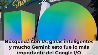 Búsqueda con IA, gafas inteligentes y mucho Gemini: esto fue lo más importante del Google I/O