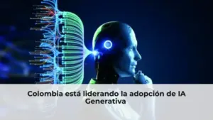 Colombia está liderando la adopción de IA Generativa 