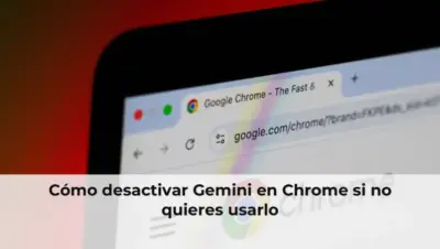 Cómo desactivar Gemini en Chrome si no quieres usarlo