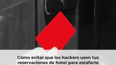 Cómo evitar que los hackers usen tus reservaciones de hotel para estafarte