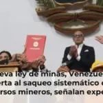Con nueva ley de minas, Venezuela abrió la puerta al saqueo sistemático de sus recursos mineros, señalan expertos