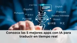 Conozca las 5 mejores apps con IA para traducir en tiempo real