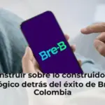 Construir sobre lo construido: El tecnológico detrás del éxito de Bre-B en Colombia