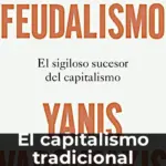 El capitalismo tradicional pasó a la historia; lo de hoy es el tecnofeudalismo. ¿Estamos listos?
