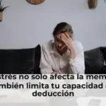 El estrés no solo afecta la memoria, también limita tu capacidad de deducción