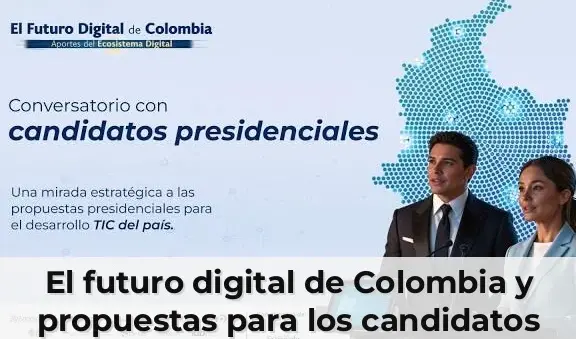El futuro digital de Colombia y propuestas para los candidatos