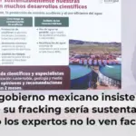 El gobierno mexicano insiste en que su fracking sería sustentable, pero los expertos no lo ven factible