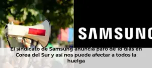 El sindicato de Samsung anuncia paro de 18 días en Corea del Sur y así nos puede afectar a todos la huelga