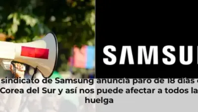 El sindicato de Samsung anuncia paro de 18 días en Corea del Sur y así nos puede afectar a todos la huelga