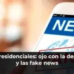 Elecciones presidenciales: ojo con la desinformación y las fake news