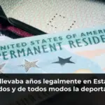 Ella llevaba años legalmente en Estados Unidos y de todos modos la deportaron