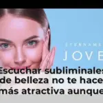 Escuchar subliminales de belleza no te hace más atractiva aunque TikTok diga que sí