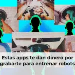Estas apps te dan dinero por grabarte para entrenar robots