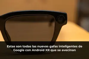 Estas son todas las nuevas gafas inteligentes de Google con Android XR que se avecinan
