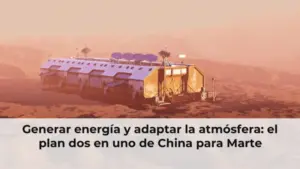 Generar energía y adaptar la atmósfera: el plan dos en uno de China para Marte