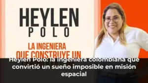 Heylen Polo: la ingeniera colombiana que convirtió un sueño imposible en misión espacial