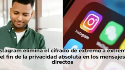 Instagram elimina el cifrado de extremo a extremo: el fin de la privacidad absoluta en los mensajes directos