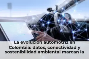 La evolución automotriz en Colombia: datos, conectividad y sostenibilidad ambiental marcan la pauta en 2026
