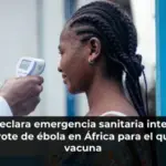 La OMS declara emergencia sanitaria internacional por un brote de ébola en África para el que no hay vacuna