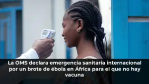 La OMS declara emergencia sanitaria internacional por un brote de ébola en África para el que no hay vacuna