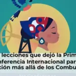 Las lecciones que dejó la Primera Conferencia Internacional para la Transición más allá de los Combustibles Fósiles