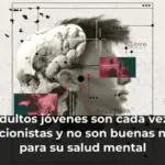 Los adultos jóvenes son cada vez más perfeccionistas y no son buenas noticias para su salud mental