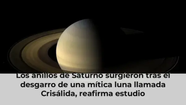 Los anillos de Saturno surgieron tras el desgarro de una mítica luna llamada Crisálida, reafirma estudio