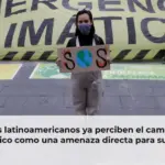 Los latinoamericanos ya perciben el cambio climático como una amenaza directa para su salud