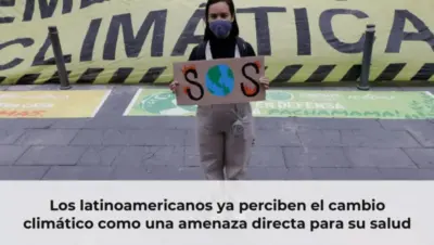 Los latinoamericanos ya perciben el cambio climático como una amenaza directa para su salud