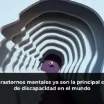 Los trastornos mentales ya son la principal causa de discapacidad en el mundo