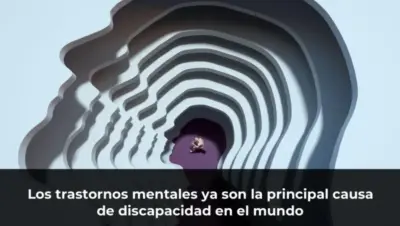 Los trastornos mentales ya son la principal causa de discapacidad en el mundo